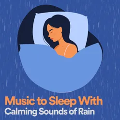 Music to Sleep With Calming Sounds of Rain