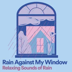 Rain Against My Window Relaxing Sounds of Rain, Pt. 13