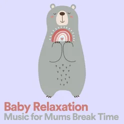 Baby Relaxation Music for Mums Break Time, Pt. 2