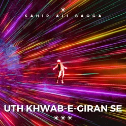 Uth Khwab-e-Giran Se