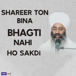 Shareer Ton Bina Bhagti Nahi Ho Sakdi