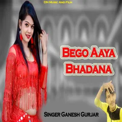 Bego Aaya Bhadana