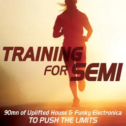Training for Semi 90mn of Uplifted House & Funky Electronica To Push the Limits