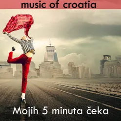 Music Of Croatia - Mojih 5 Minuta Čeka