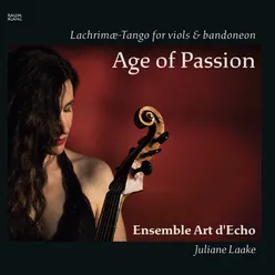 Age of Passion Lachrimæ - Tango for Viols & Bandoneon