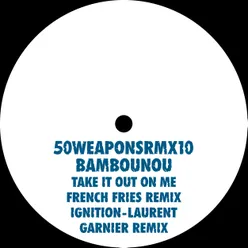 Take It Out On Me (French Fries Remix) / Ignition (Laurent Garnier Remix)