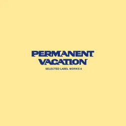 Permanent Vacation : Selected Label Works 6