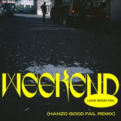 Weekend (Hanzo Good Fail Remix)