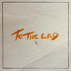 TO THE WILD