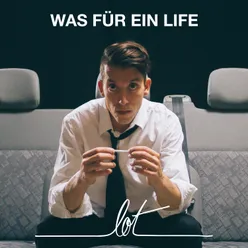 Was für ein Life