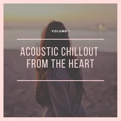 Acoustic Chillout From The Heart, Vol. 1