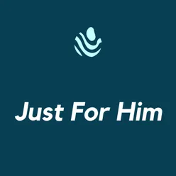 Just For Him