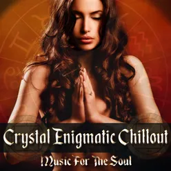 Crystal Enigmatic Chillout Music For The Soul