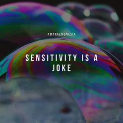 Sensitivity Is A Joke