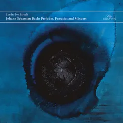 Johann Sebastian Bach: Preludes, Fantasias and Minuets