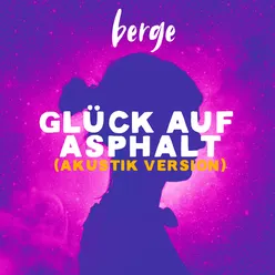 Glück auf Asphalt Akustik Version