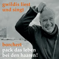 Gwildis liest und singt Borchert Pack das Leben bei den Haaren!