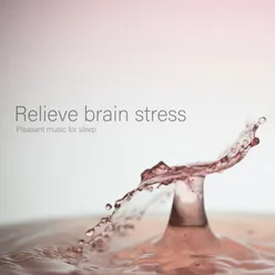 Relieve brain stress "pleasant music for sleep"