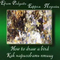 How to Draw a Bird - Cantata for Children's Choir and Symphony Orchestra, Op. 27: VIII. How to Draw a Bird Transl. by Vladimir Oryol