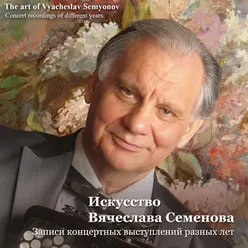 The Art of Vyacheslav Semyonov Concert Recordings of Different Years