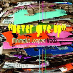 Never Give Up Minimalist Looped Tracks