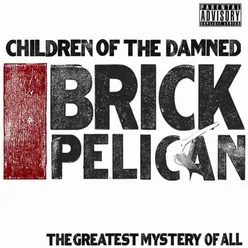 Brick Pelican (The Greatest Mystery Of All)