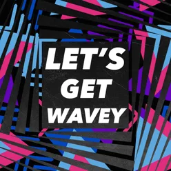 Let's Get Wavey