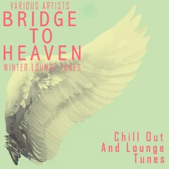 Bridge To Heaven - Winter Lounge Tunes