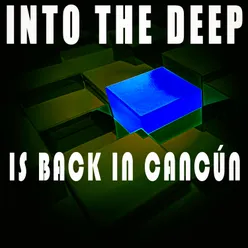 Into the Deep - Is Back In Cancún