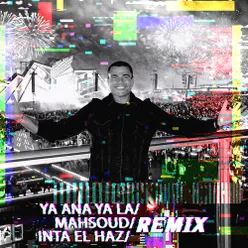 Ya Ana Ya La / Mahsoud / Inta El Haz Remix