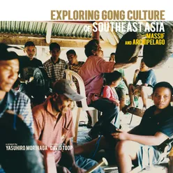 Exploring Gong Culture of Southeast Asia, Massif and Archipelago A project by Yasuhiro Morinaga, introduction by David Toop