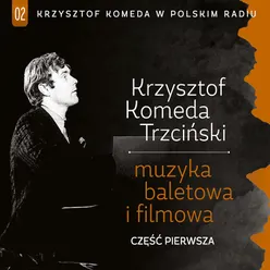 Krzysztof Komeda W Polskiem Radiu, Vol. 1 Muzyka baletowa i filmowa