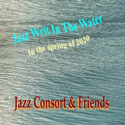 Jazz Writ in the Water Jazz Consort & Friends, In the Spring of 2020