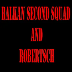 Balkan Second Squad and Robertsch