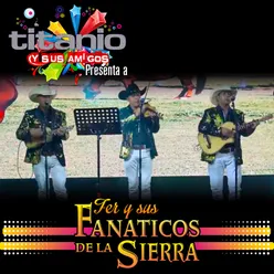 Titanio y Sus Amigos Presenta a Fer y Sus Fanáticos de la Sierra En Vivo