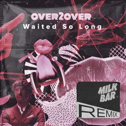 Waited So Long Milk Bar Extended Remix