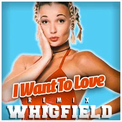 I Want To Love Ms. Whigfield's Uptempo Vocal Mix