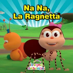 Na na, la ragnetta