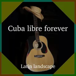 Cuba libre forever Latin landscape