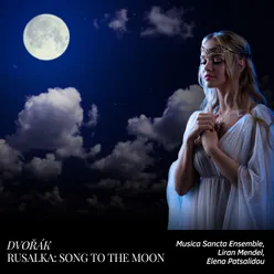 Rusalka, Op. 114: "Song to the Moon"