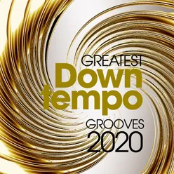 Greatest Downtempo Grooves 2020