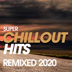 Super Chillout Hits Remixed 2020
