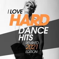 I Love Hard Dance Hits Remixed 2021 Edition