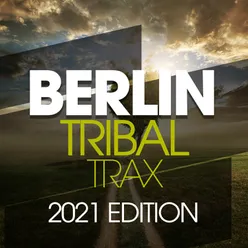 Berlin Tribal Trax 2021 Edition