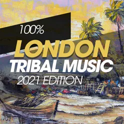 100% London Tribal Music 2021 Edition