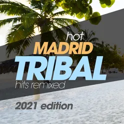 Hot Madrid Tribal Hits Remixed 2021 Edition