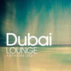 Dubai Lounge Anthems 2021
