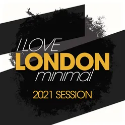 I Love London Minimal 2021 Session