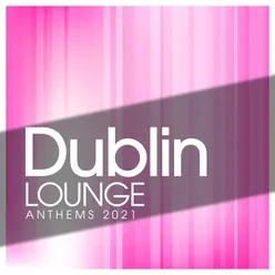 Dublin Lounge Anthems 2021