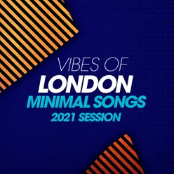 Vibes Of London Minimal Songs 2021 Session